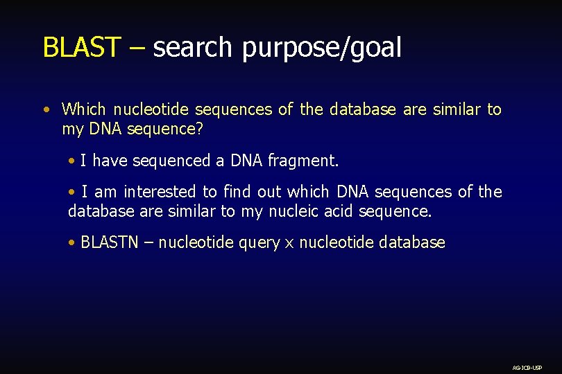 BLAST – search purpose/goal • Which nucleotide sequences of the database are similar to