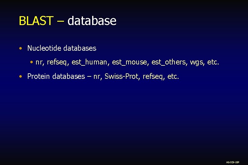 BLAST – database • Nucleotide databases • nr, refseq, est_human, est_mouse, est_others, wgs, etc.