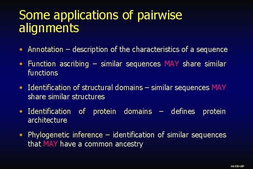 Some applications of pairwise alignments • Annotation – description of the characteristics of a