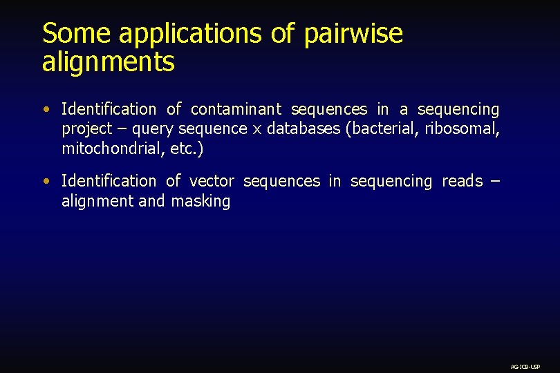 Some applications of pairwise alignments • Identification of contaminant sequences in a sequencing project