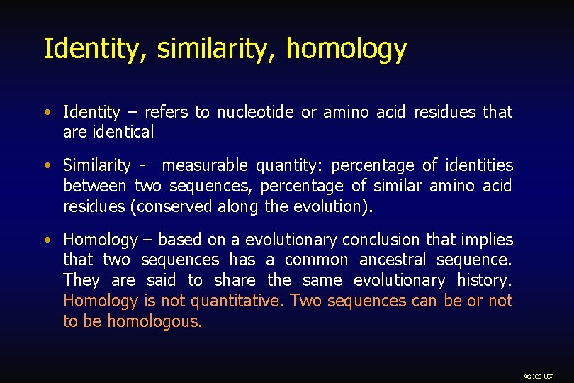 Identity, similarity, homology • Identity – refers to nucleotide or amino acid residues that