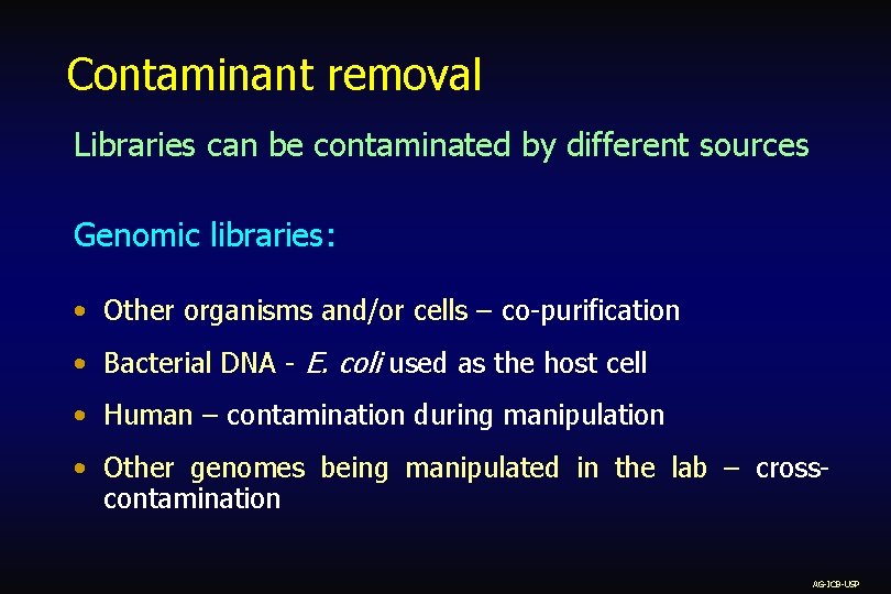 Contaminant removal Libraries can be contaminated by different sources Genomic libraries: • Other organisms