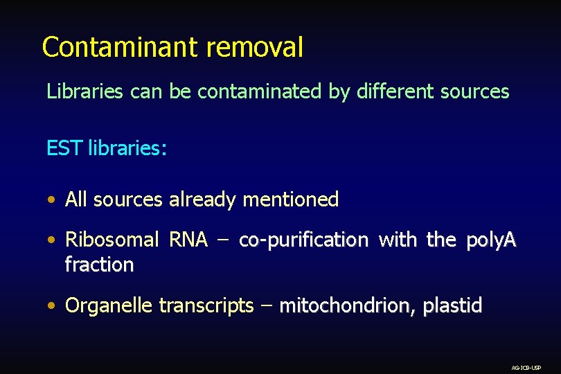 Contaminant removal Libraries can be contaminated by different sources EST libraries: • All sources