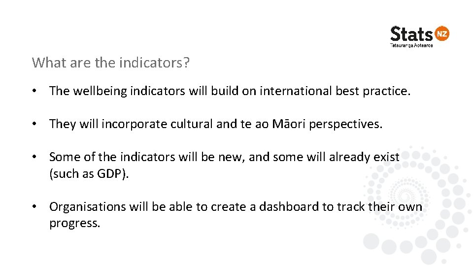What are the indicators? • The wellbeing indicators will build on international best practice.
