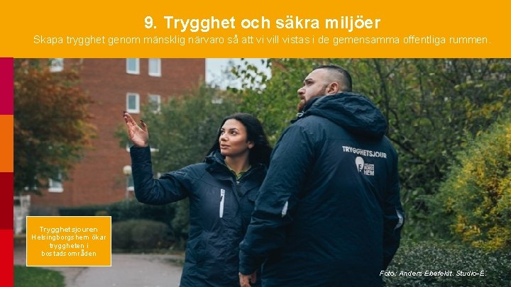 9. Trygghet och säkra miljöer Skapa trygghet genom mänsklig närvaro så att vi vill