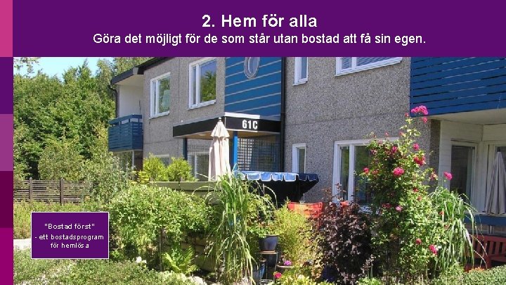 2. Hem för alla Göra det möjligt för de som står utan bostad att