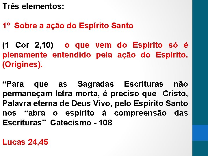 Três elementos: 1º Sobre a ação do Espírito Santo (1 Cor 2, 10) o