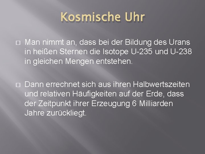 Kosmische Uhr � Man nimmt an, dass bei der Bildung des Urans in heißen