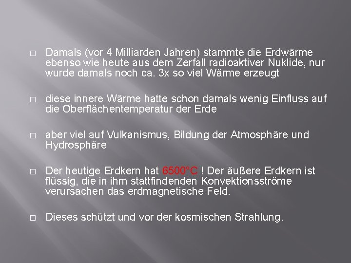 � Damals (vor 4 Milliarden Jahren) stammte die Erdwärme ebenso wie heute aus dem