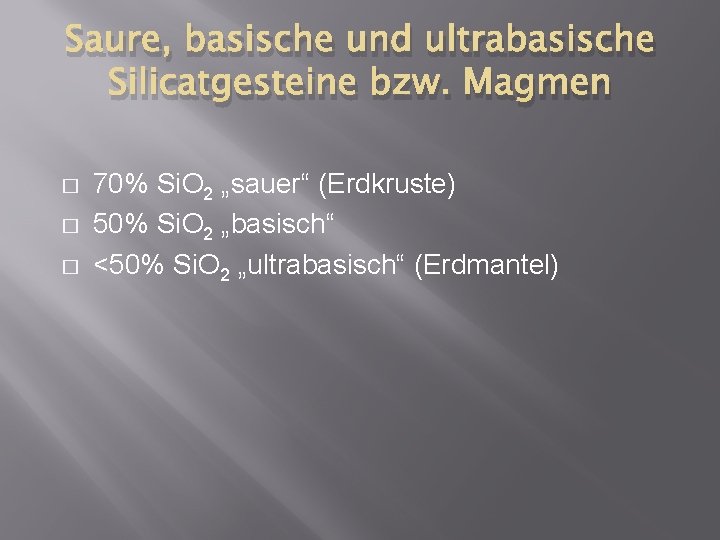 Saure, basische und ultrabasische Silicatgesteine bzw. Magmen � � � 70% Si. O 2