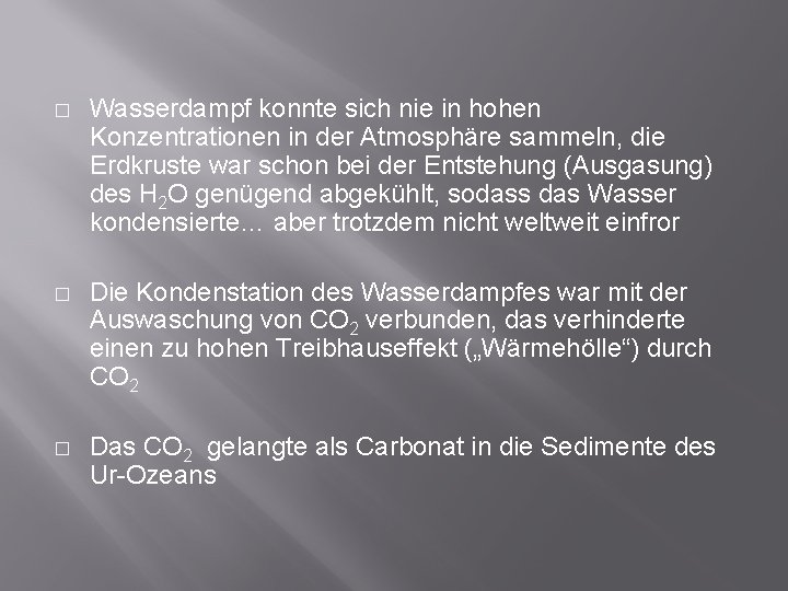 � Wasserdampf konnte sich nie in hohen Konzentrationen in der Atmosphäre sammeln, die Erdkruste