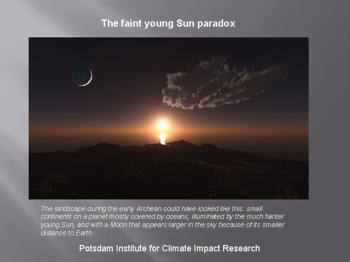 The faint young Sun paradox The landscape during the early Archean could have looked