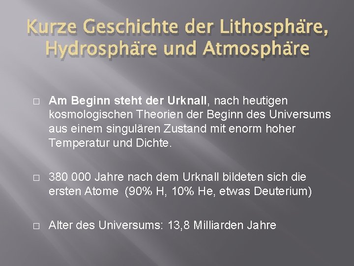 Kurze Geschichte der Lithosphäre, Hydrosphäre und Atmosphäre � Am Beginn steht der Urknall, nach