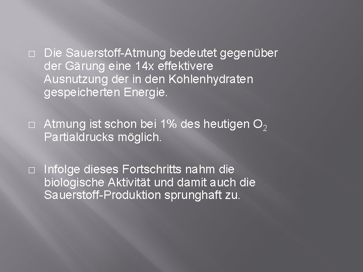 � Die Sauerstoff-Atmung bedeutet gegenüber der Gärung eine 14 x effektivere Ausnutzung der in