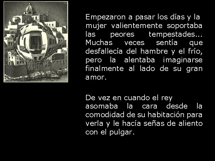Empezaron a pasar los días y la mujer valientemente soportaba las peores tempestades. .
