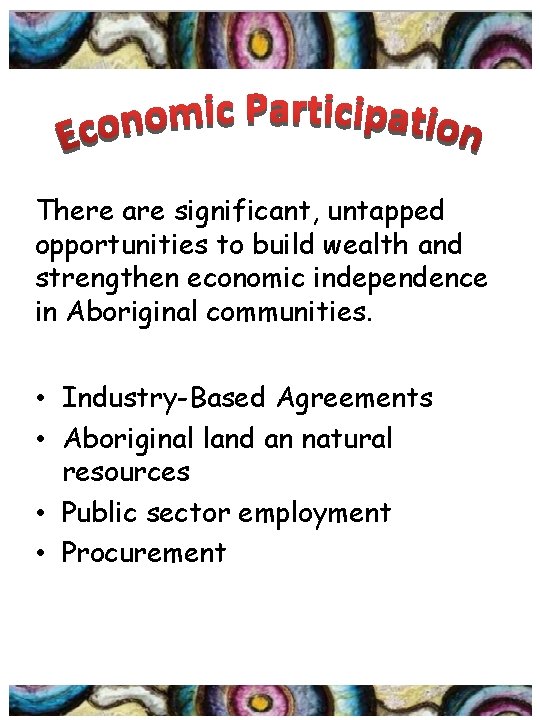 There are significant, untapped opportunities to build wealth and strengthen economic independence in Aboriginal