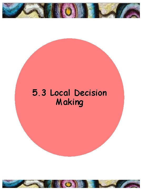5. 3 Local Decision Making 