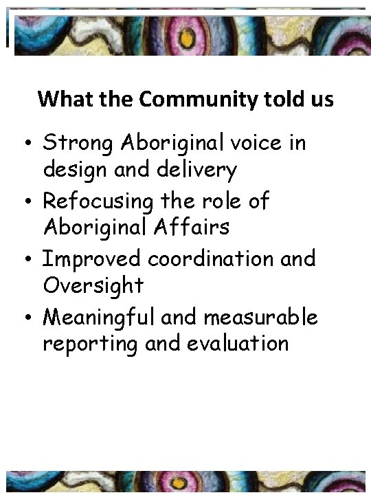 What the Community told us • Strong Aboriginal voice in design and delivery •