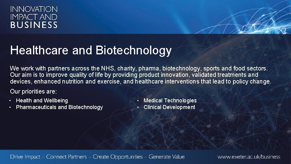 Healthcare and Biotechnology We work with partners across the NHS, charity, pharma, biotechnology, sports