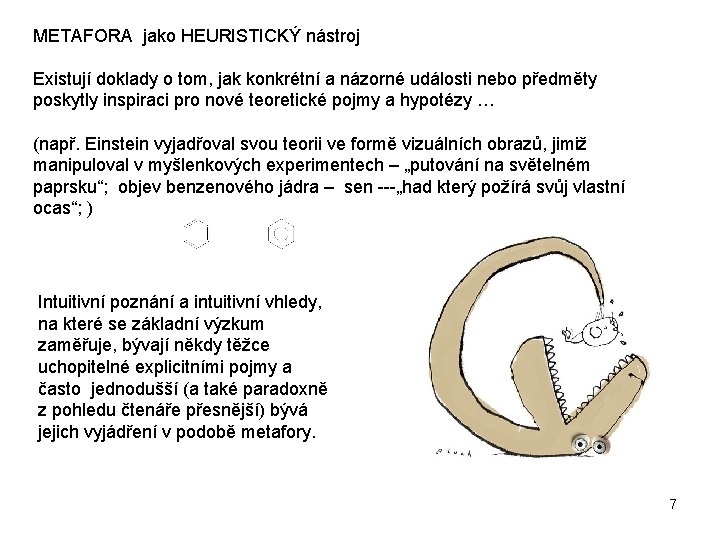 METAFORA jako HEURISTICKÝ nástroj Existují doklady o tom, jak konkrétní a názorné události nebo