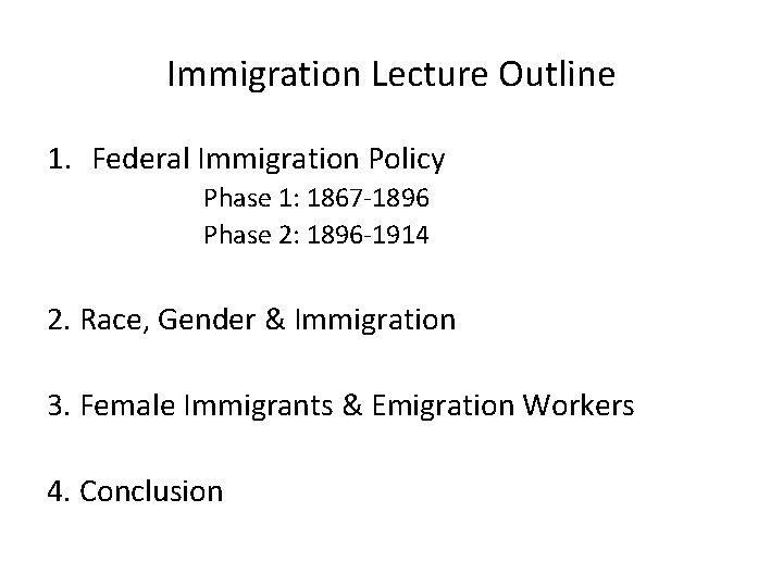 Immigration Lecture Outline 1. Federal Immigration Policy Phase 1: 1867 -1896 Phase 2: 1896