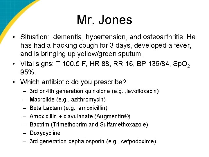 Mr. Jones • Situation: dementia, hypertension, and osteoarthritis. He has had a hacking cough