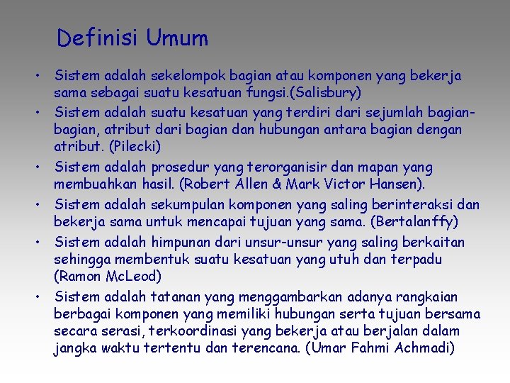 Definisi Umum • Sistem adalah sekelompok bagian atau komponen yang bekerja sama sebagai suatu