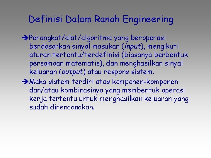 Definisi Dalam Ranah Engineering Perangkat/algoritma yang beroperasi berdasarkan sinyal masukan (input), mengikuti aturan tertentu/terdefinisi
