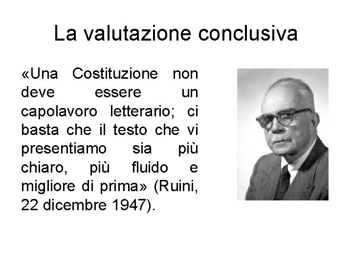 La valutazione conclusiva «Una Costituzione non deve essere un capolavoro letterario; ci basta che