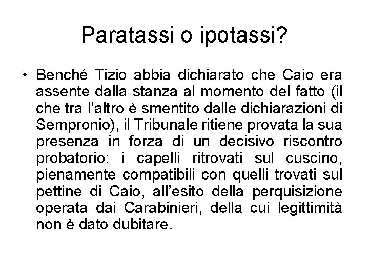 Paratassi o ipotassi? • Benché Tizio abbia dichiarato che Caio era assente dalla stanza