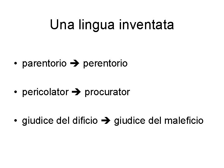 Una lingua inventata • parentorio perentorio • pericolator procurator • giudice del dificio giudice