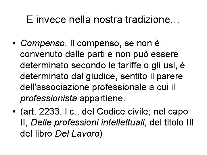 E invece nella nostra tradizione… • Compenso. Il compenso, se non è convenuto dalle