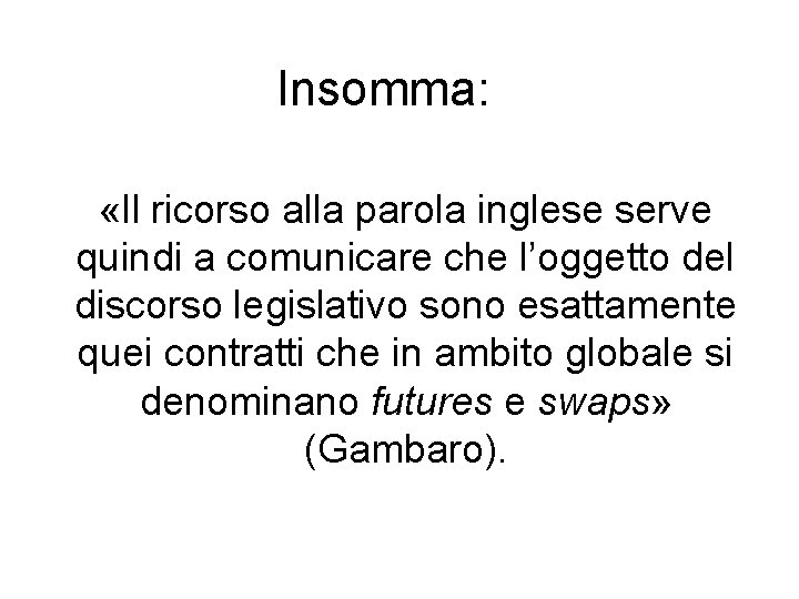 Insomma: «Il ricorso alla parola inglese serve quindi a comunicare che l’oggetto del discorso