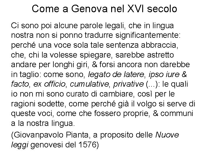 Come a Genova nel XVI secolo Ci sono poi alcune parole legali, che in