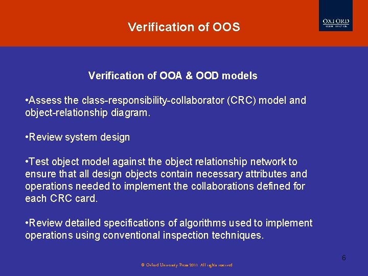 Verification of OOS Verification of OOA & OOD models • Assess the class-responsibility-collaborator (CRC)