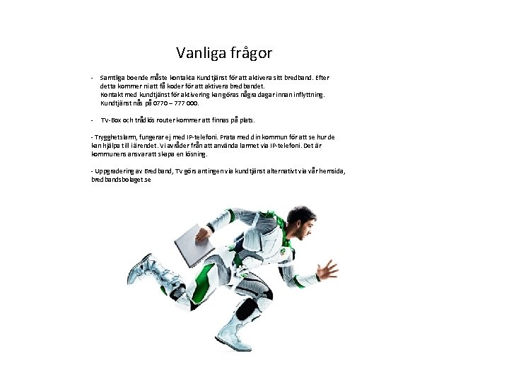 Vanliga frågor - Samtliga boende måste kontakta Kundtjänst för att aktivera sitt bredband. Efter