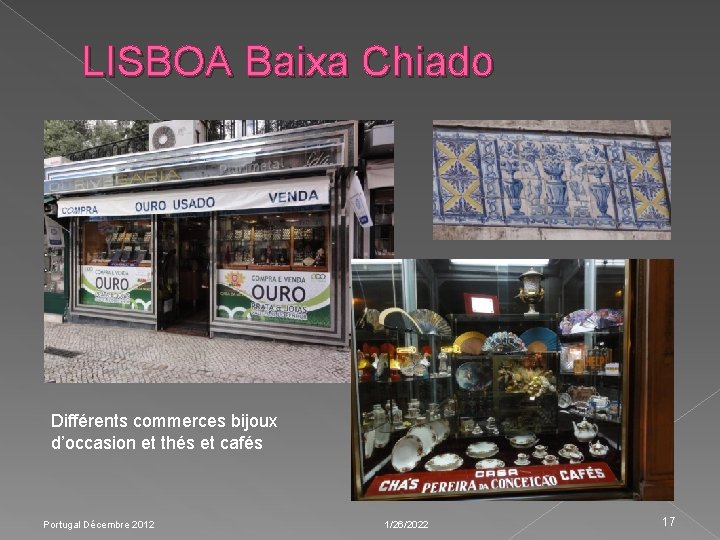 LISBOA Baixa Chiado Différents commerces bijoux d’occasion et thés et cafés Portugal Décembre 2012