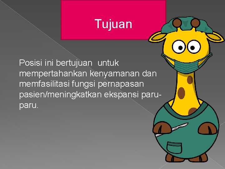 Tujuan Posisi ini bertujuan untuk mempertahankan kenyamanan dan memfasilitasi fungsi pernapasan pasien/meningkatkan ekspansi paru.