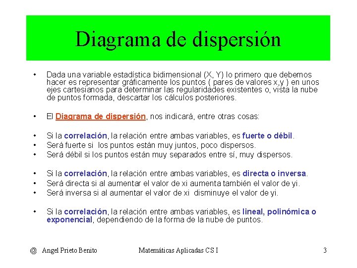 Diagrama de dispersión • Dada una variable estadística bidimensional (X, Y) lo primero que