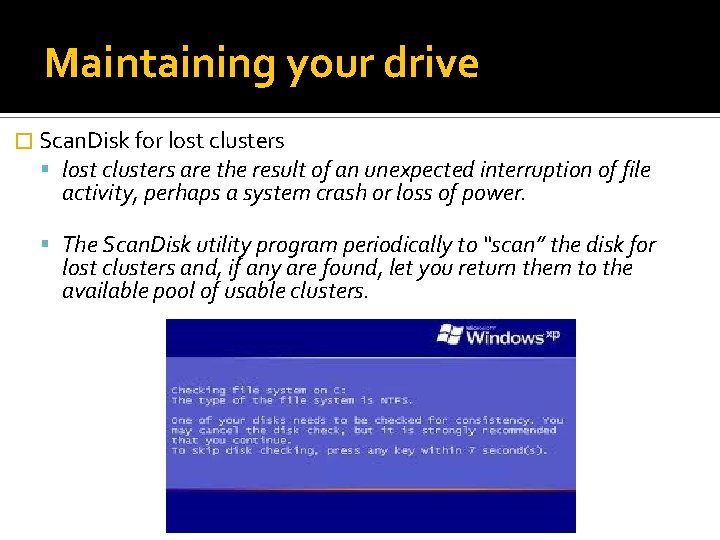 Maintaining your drive � Scan. Disk for lost clusters are the result of an