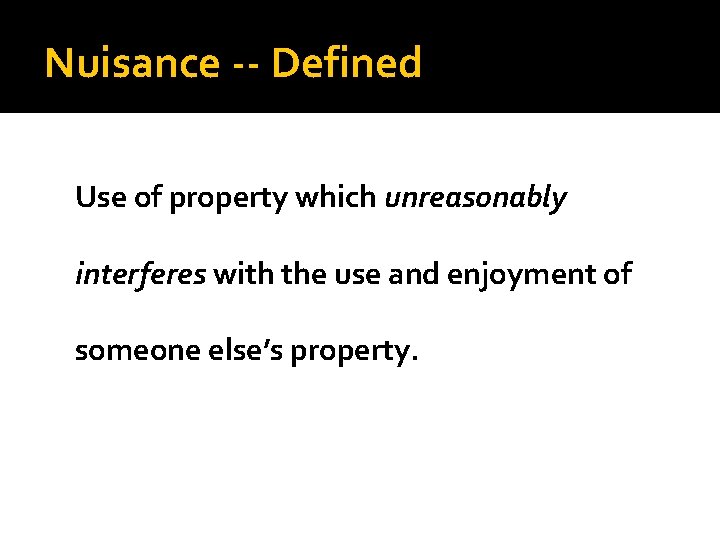 Nuisance -- Defined Use of property which unreasonably interferes with the use and enjoyment