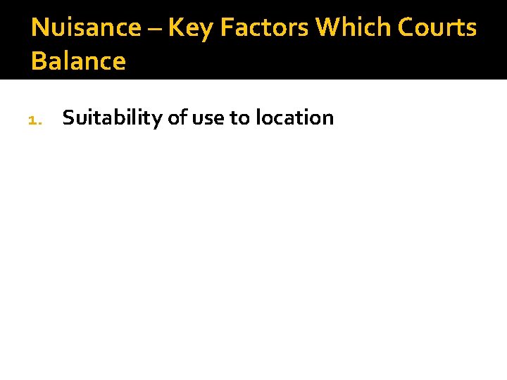 Nuisance – Key Factors Which Courts Balance 1. Suitability of use to location 