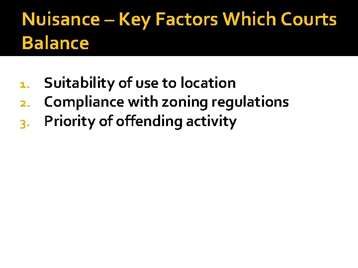Nuisance – Key Factors Which Courts Balance 1. 2. 3. Suitability of use to