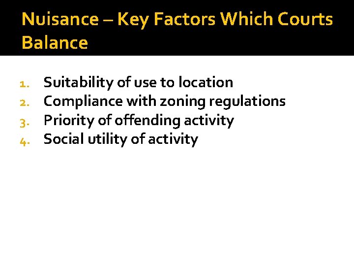 Nuisance – Key Factors Which Courts Balance 1. 2. 3. 4. Suitability of use