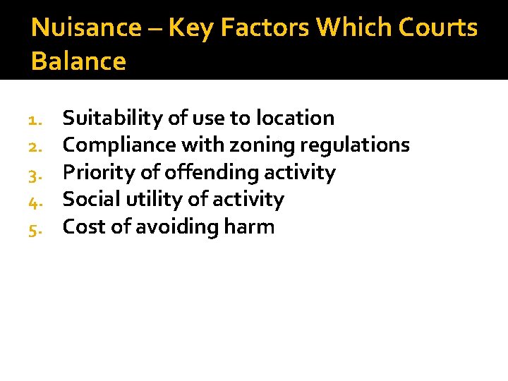 Nuisance – Key Factors Which Courts Balance 1. 2. 3. 4. 5. Suitability of