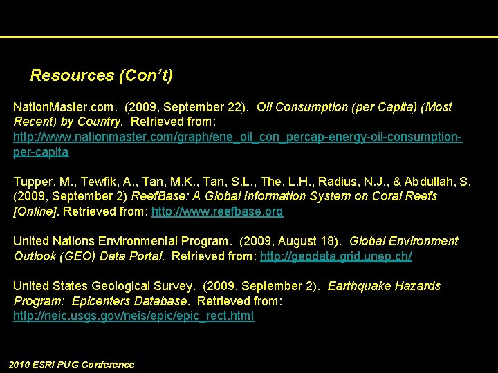 Resources (Con’t) Nation. Master. com. (2009, September 22). Oil Consumption (per Capita) (Most Recent)