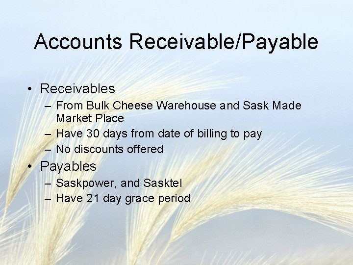 Accounts Receivable/Payable • Receivables – From Bulk Cheese Warehouse and Sask Made Market Place