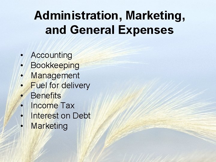 Administration, Marketing, and General Expenses • • Accounting Bookkeeping Management Fuel for delivery Benefits