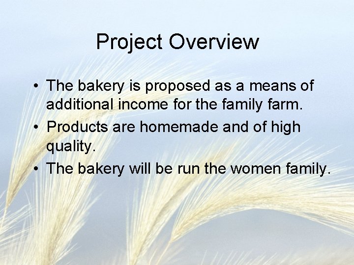 Project Overview • The bakery is proposed as a means of additional income for