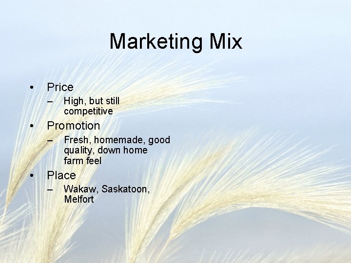 Marketing Mix • Price – • Promotion – • High, but still competitive Fresh,